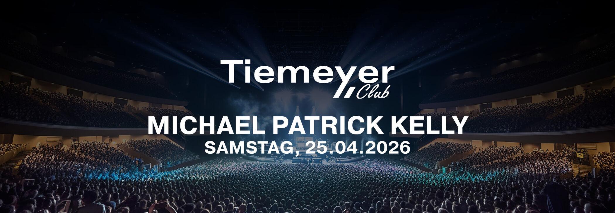 Tiemeyer Club: Michael Patrick Kelly in der Rudolf-Weber-Arena